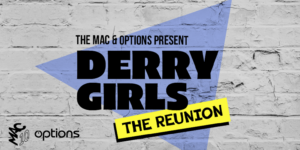 Read more about the article Options Announces Sponsorship of Derry Girls: The Reunion at The MAC Belfast