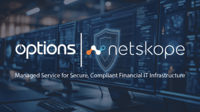 Options Launches Enhanced Netskope Managed Service for Secure, Compliant Financial IT Infrastructure