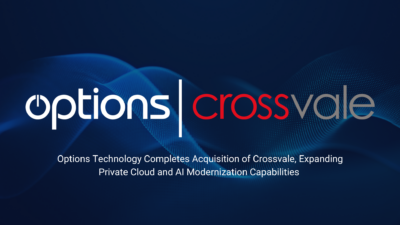 Options Technology Completes Acquisition of Crossvale, Expanding Private Cloud and AI Modernization Capabilities