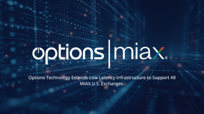 Options Technology Extends Low Latency Infrastructure to Support All MIAX U.S. Exchanges 