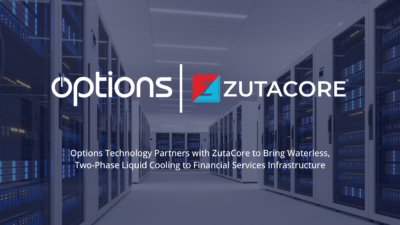 Options Technology Partners with ZutaCore to Bring Waterless, Two-Phase Liquid Cooling to Financial Services Infrastructure 